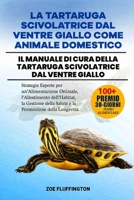 LA TARTARUGA SCIVOLATRICE DAL VENTRE GIALLO COME ANIMALE DOMESTICO: Il Manuale di Cura della Tartaruga Scivolatrice dal Ventre Giallo: Strategie ... Salute e la Promozione (Italian Edition) B0DWVDZR4S Book Cover