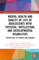 Mental Health and Quality of Life of Adolescents with Physical, Intellectual and Developmental Disabilities: Perspectives of Parents and Children 1032432950 Book Cover