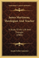 James Martineau, Theologian and Teacher: A Study of His Life and Thought 0530611635 Book Cover