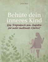 Behüte dein inneres Kind: Das Fragenbuch zum Ausfüllen für mehr emotionale Klarheit (German Edition) 3752639393 Book Cover