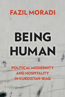 Being Human: Political Modernity and Hospitality in Kurdistan-Iraq 1978831706 Book Cover