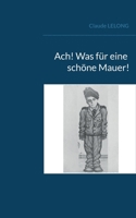 Ach! Was für eine schöne Mauer! 232239131X Book Cover