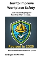 How to Improve Workplace Safety: Learn Why Safety Programs Fail While Others Succeed 1530420105 Book Cover