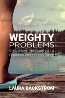 Weighty Problems: Embodied Inequality at a Children's Weight Loss Camp 0813599113 Book Cover