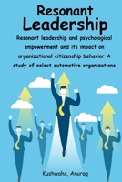 Resonant leadership and psychological empowerment and its impact on organizational citizenship behavior A study of select automotive organizations 1805454471 Book Cover