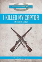 I Killed My Captor: In North Korea 164003577X Book Cover