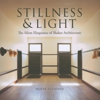 Stillness and Light: The Silent Eloquence of Shaker Architecture 0253353629 Book Cover