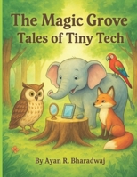 The Magic Grove: Tales of Tiny Tech: Stories to explain Artificial Intelligence to young readers B0GFBTYG8T Book Cover