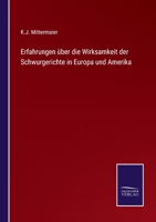 Erfahrungen über die Wirksamkeit der Schwurgerichte in Europa und Amerika, über ihre Vorzüge, Mängel und Abhülfe. 1289350876 Book Cover