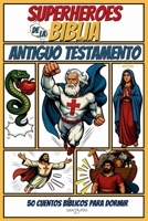 Superhéroes de la Biblia: ANTIGUO TESTAMENTO: 50 cuentos bíblicos para dormir (Spanish Edition) B0F8P8GXQ8 Book Cover