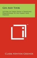 Gin and Took: Letters in Verse from a Traveling Philosopher to His Family and Friends 1258170310 Book Cover