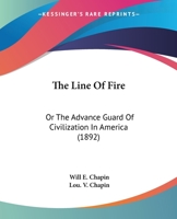 The Line Of Fire: Or The Advance Guard Of Civilization In America 1175145580 Book Cover