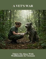 A Vet'S War: Thirty-Six Days With Wolfhounds In Vietnam B0FQ46JZV4 Book Cover