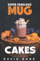 Super Fabulous mug cakes: Deliciously different quick and simple to put together! B0BJYM9V6N Book Cover