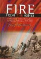 Fire from the Ashes: A Chronicle of the Revolution in Tigray, Ethiopia, 1975-1991 1569020876 Book Cover