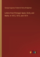 Letters From Portugal, Spain, Sicily, and Malta: In 1812, 1813, and 1814 1018894047 Book Cover