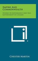 Empire And Commonwealth: Studies In Governance And Self-Government In Canada 1163197297 Book Cover