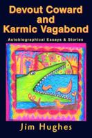 Devout Coward and Karmic Vagabond: Autobiographical Essays & Stories 0595371604 Book Cover