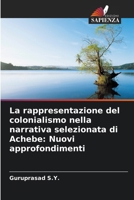La rappresentazione del colonialismo nella narrativa selezionata di Achebe: Nuovi approfondimenti (Italian Edition) 620792651X Book Cover