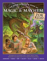 The Game Master's Book of Magic & Mayhem for KIds: Locations, NPCs, traps, dungeons, magic items, monsters and more for young tabletop roleplayers (The Game Master Series) 1964487315 Book Cover