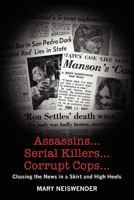 Assassin...Serial Killers...Corrupt Cops...Chasing the News in a Skirt and High Heels 1466476702 Book Cover