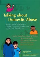 Talking about Domestic Abuse: A Photo Activity Workbook to Develop Communication between Mothers and Young People 1843104237 Book Cover