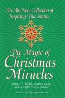 The Magic of Christmas Miracles: An All-New Collection Of Inspiring True Stories 0688164560 Book Cover