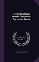 Nova Scriptorum Veteris Testamenti Sacrorum Janua 134309383X Book Cover