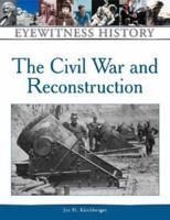 Civil War and Reconstruction: An Eyewitness History (Eyewitness History Series) 0816021716 Book Cover