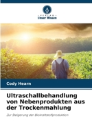Ultraschallbehandlung von Nebenprodukten aus der Trockenmahlung (German Edition) 6209940854 Book Cover