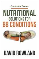 Nutritional Solutions for 88 Conditions: Correct the Causes 1504369785 Book Cover