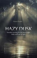 Hazy Dusk: Yesterday Morning the Sun Shone Bright, Today Earth Saw No Light. 1490734805 Book Cover