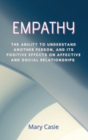 Empaty: The ability to understand another person, and its positive effects on affective and social relationships 1801124302 Book Cover