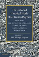 The Collected Historical Works of Sir Francis Palgrave; Volume II 1107626307 Book Cover