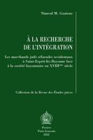 a la Recherche de l'Integration: Les Marchands Juifs Sefarades Occidentaux a Saint-Esprit-Les-Bayonne Face a la Societe Bayonnaise Au Xviiieme Siecle 9042945907 Book Cover