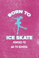 Born To Ice Skate Forced To Go To School: All Purpose 6x9 Blank Lined Notebook Journal Way Better Than A Card Trendy Unique Gift Pink Velvet Ice Skating 1706555814 Book Cover