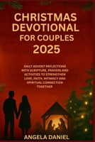 CHRISTMAS DEVOTIONAL FOR COUPLES 2025: DAILY ADVENT REFLECTIONS WITH SCRIPTURE, PRAYERS AND ACTIVITIES TO STRENGTHEN LOVE, FAITH, INTIMACY AND SPIRITUAL CONNECTION TOGETHER B0FSK2L4FL Book Cover