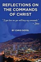 Reflections on the Commands of Christ: If You Love Me You Will Keep My Commands. 1493789465 Book Cover