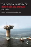 The Official History of North Sea Oil and Gas: Vol. I: The Growing Dominance of the State 0415447542 Book Cover