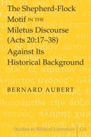 The Shepherd Flock Motif In The Miletus Discourse (Acts 20:1738) Against Its Historical Background (Studies In Biblical Literature) 1433105705 Book Cover