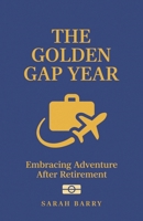 THE GOLDEN GAP YEAR: Embracing Adventure After Retirement (The Retirement Series) 1964380154 Book Cover