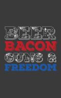 Beer Bacon Guns And Freedom: Beer Bacon Guns And Freedom Notebook With USA Flag - Cool Trendy Patriotic Doodle Diary Book Gift For American Patriot Proud Supporter Of The 2nd Amendment! For Red White 107518956X Book Cover
