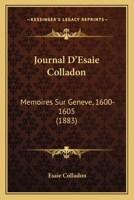 Journal D’Esaie Colladon: Memoires Sur Geneve, 1600-1605 (1883) 1120203619 Book Cover