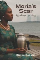 Moria's Scar: Agbekoya Uprising B0G3KW9NB6 Book Cover
