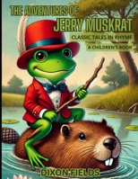 The Adventures of Jerry Muskrat: Classic Tales in Rhyme B0DW7T14R7 Book Cover