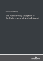 The Public Policy Exception to the Enforcement of Arbitral Awards 3631868243 Book Cover