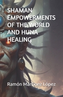 SHAMAN EMPOWERMENTS OF THE WORLD AND HUNA HEALING 179187827X Book Cover