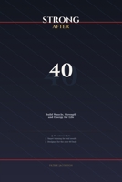 Strong After 40: Build Muscle, Strength and Energy for Life (The Strong After Series) B0GVXFQ8BF Book Cover