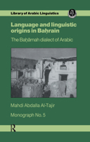 Language and Linguistic Origins in Bahrain: The Bahārnah dialect of Arabic 0710300247 Book Cover