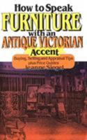 How to Speak Furniture With an Antique Victorian Accent: Buying, Selling and Appraisal Tips Plus Price Guides 0929387376 Book Cover